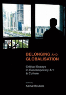 Belonging and Globalisation: Critical Essays in Contemporary Art & Culture