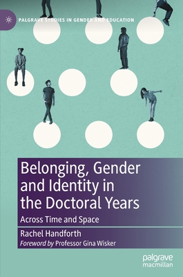 Belonging, Gender and Identity in the Doctoral Years: Across Time and Space - Handforth, Rachel
