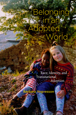 Belonging in an Adopted World: Race, Identity, and Transnational Adoption - Yngvesson, Barbara, Professor