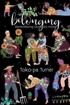 Belonging: Remembering Ourselves Home - Turner, Toko-Pa