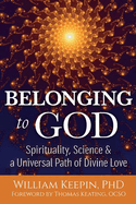 Belonging to God: Science, Spirituality & a Universal Path of Divine Love