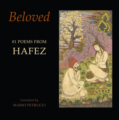 Beloved: 81 poems from Hafez - Hafez, and Petrucci, Mario (Translated by)