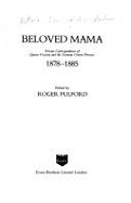 Beloved Mama: Private Correspondence of Queen Victoria and the German Crown Princess, 1878-1885