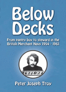 Below Decks; from Pantry Boy to Steward in the British Merchant Navy, 1954-1961