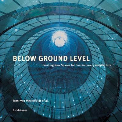 Below Ground Level: Creating New Spaces for Contemporary Architecture - Roberts, Charles C, Jr., and Meijenfeldt, Ernst, and Princeton Architectural Press