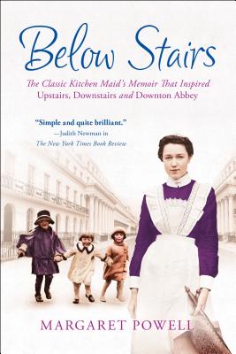 Below Stairs: The Classic Kitchen Maid's Memoir That Inspired Upstairs, Downstairs and Downton Abbey - Powell, Margaret