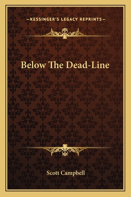 Below the Dead-Line - Campbell, Scott, Jr.