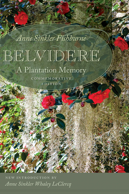 Belvidere: A Plantation Memory - Fishburne, Anne Sinkler, and LeClercq, Anne Sinkler Whaley (Introduction by)