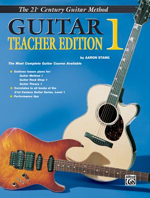 Belwin's 21st Century Guitar Teacher Edition 1: The Most Complete Guitar Course Available - Stang, Aaron