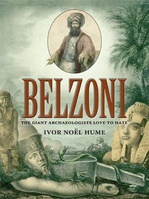 Belzoni: The Giant Archaeologists Love to Hate - Nol Hume, Ivor