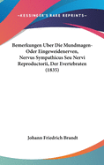 Bemerkungen Uber Die Mundmagen-Oder Eingeweidenerven, Nervus Sympathicus Seu Nervi Reproductorii, Der Evertebraten (1835)