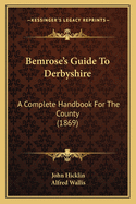 Bemrose's Guide to Derbyshire: A Complete Handbook for the County (1869)