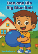 Ben and His Big Blue Ball: A Fun Early Readers Storybook for Kids Ages 3-6