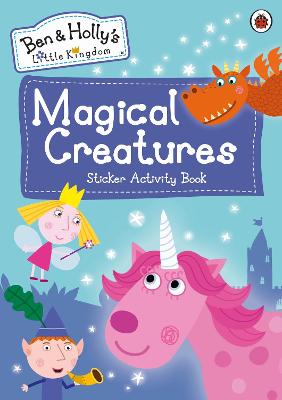 Ben and Holly's Little Kingdom: Magical Creatures Sticker Activity Book - Ben and Holly's Little Kingdom