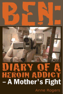 Ben Diary of a Heroin Addict: A Mothers Fight