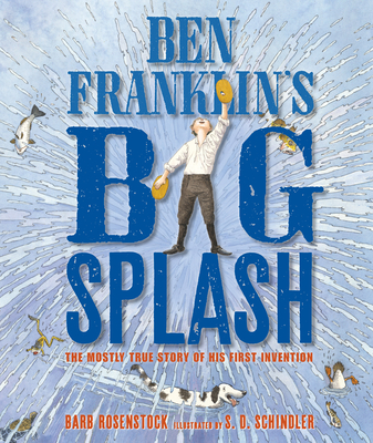 Ben Franklin's Big Splash: The Mostly True Story of His First Invention - Rosenstock, Barb