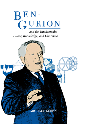 Ben-Gurion and the Intellectuals - Keren, Michael