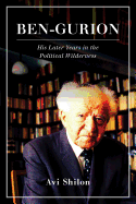 Ben-Gurion: His Later Years in the Political Wilderness