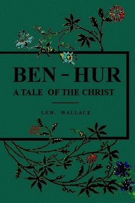 Ben-Hur: A Tale of the Christ - Wallace, Lew