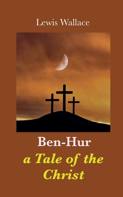 Ben-Hur: a Tale of the Christ - Wallace, Lewis
