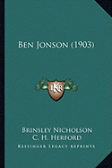 Ben Jonson (1903) - Nicholson, Brinsley (Editor), and Herford, C H (Editor)