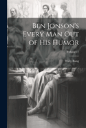 Ben Jonson's Every Man Out of His Humor; Volume 17