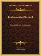 Ben Jonson's Sad Shepherd: With Waldron's Continuation