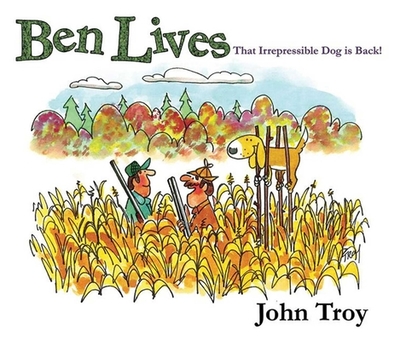Ben Lives: That Irrespressible Dog Is Back! - Troy, John