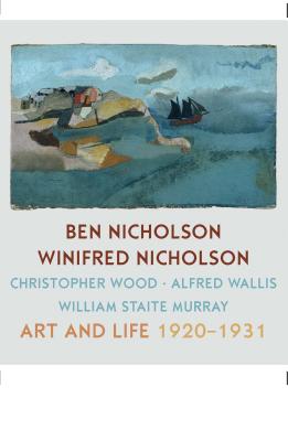 Ben Nicholson and Winifred Nicholson: Art and Life - Nicholson, Jovan, and Stair, Julian, and Barassi, Sebastiano