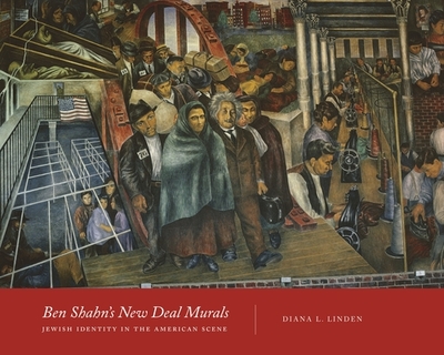 Ben Shahn's New Deal Murals: Jewish Identity in the American Scene - Linden, Diana L