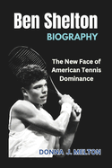 Ben Shelton Biography: The New Face of American Tennis Dominance