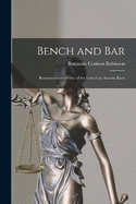 Bench and Bar: Reminiscences of One of the Last of an Ancient Race