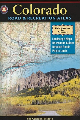 Benchmark: Colorado Road & Recreation Atlas: The Centennial State - Benchmark Maps (Creator)