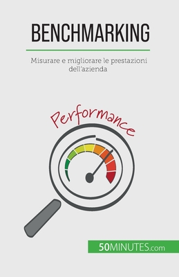 Benchmarking: Misurare e migliorare le prestazioni dell'azienda - Antoine Delers