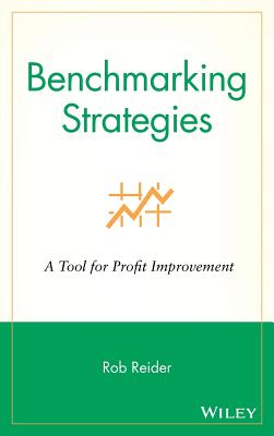 Benchmarking Strategies: A Tool for Profit Improvement - Reider, Rob