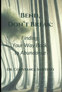 Bend, Don't Break: Finding Your Way Back To Abundance