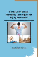 Bend, Don't Break: Flexibility Techniques for Injury Prevention