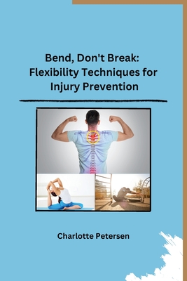 Bend, Don't Break: Flexibility Techniques for Injury Prevention - Charlotte Petersen
