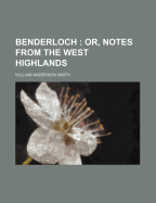 Benderloch: Or, Notes from the West Highlands