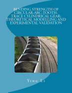 Bending Strength of Circular-Arc-Tooth-Trace Cylindrical Gear: Theoretical Modelling and Experimental Validation