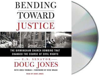 Bending Toward Justice: The Birmingham Church Bombing That Changed the Course of Civil Rights - Jones, Doug (Read by), and Bragg, Rick (Read by)