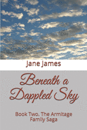 Beneath a Dappled Sky: Book Two. The Armitage Family Saga