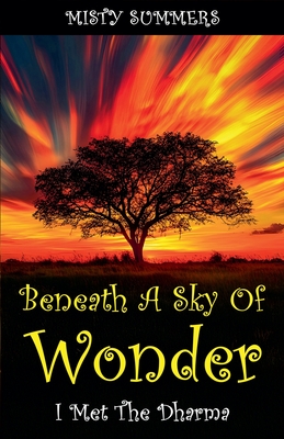 Beneath A Sky of Wonder: I Met The Dharma - Summers, Misty