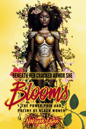 Beneath Her Cracked Armor She Blooms: The Power, Pain and Poetry of Black Women