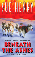 Beneath the Ashes:: An Alaska Mystery - Henry, Sue