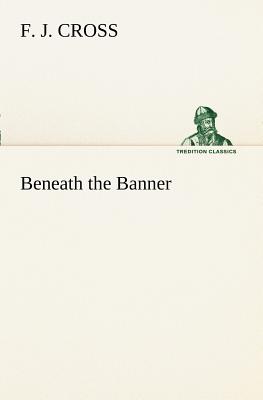 Beneath the Banner - Cross, F J