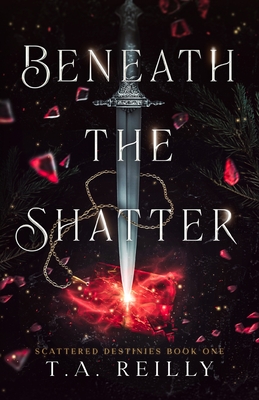 Beneath the Shatter - Reilly, T A