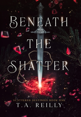 Beneath the Shatter - Reilly, T A