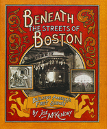 Beneath the Streets of Boston: Building America's First Subway