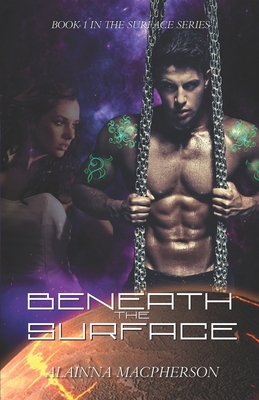 Beneath the Surface: Book 1 in the Surface Series - MacPherson, Alainna